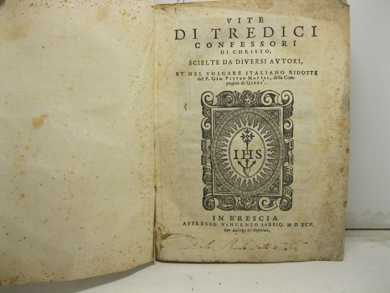 Vite di tredici confessori di Christo scelte da divrsi autori et nel volgare italiano ridotte dal P. Gio. Pietro Maffei della Compagnia di Gesù